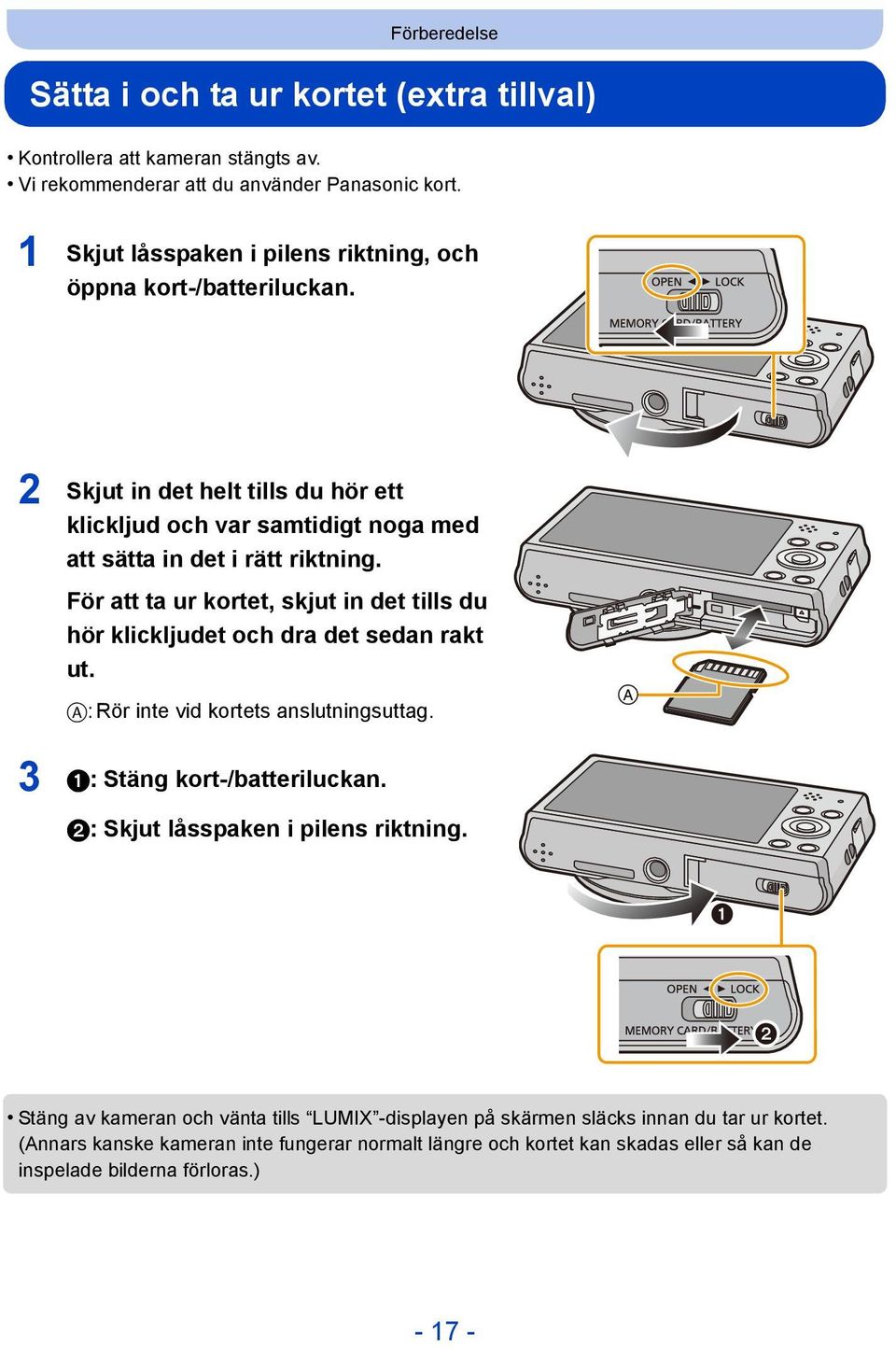 För att ta ur kortet, skjut in det tills du hör klickljudet och dra det sedan rakt ut. A: Rör inte vid kortets anslutningsuttag. 3 1: Stäng kort-/batteriluckan.