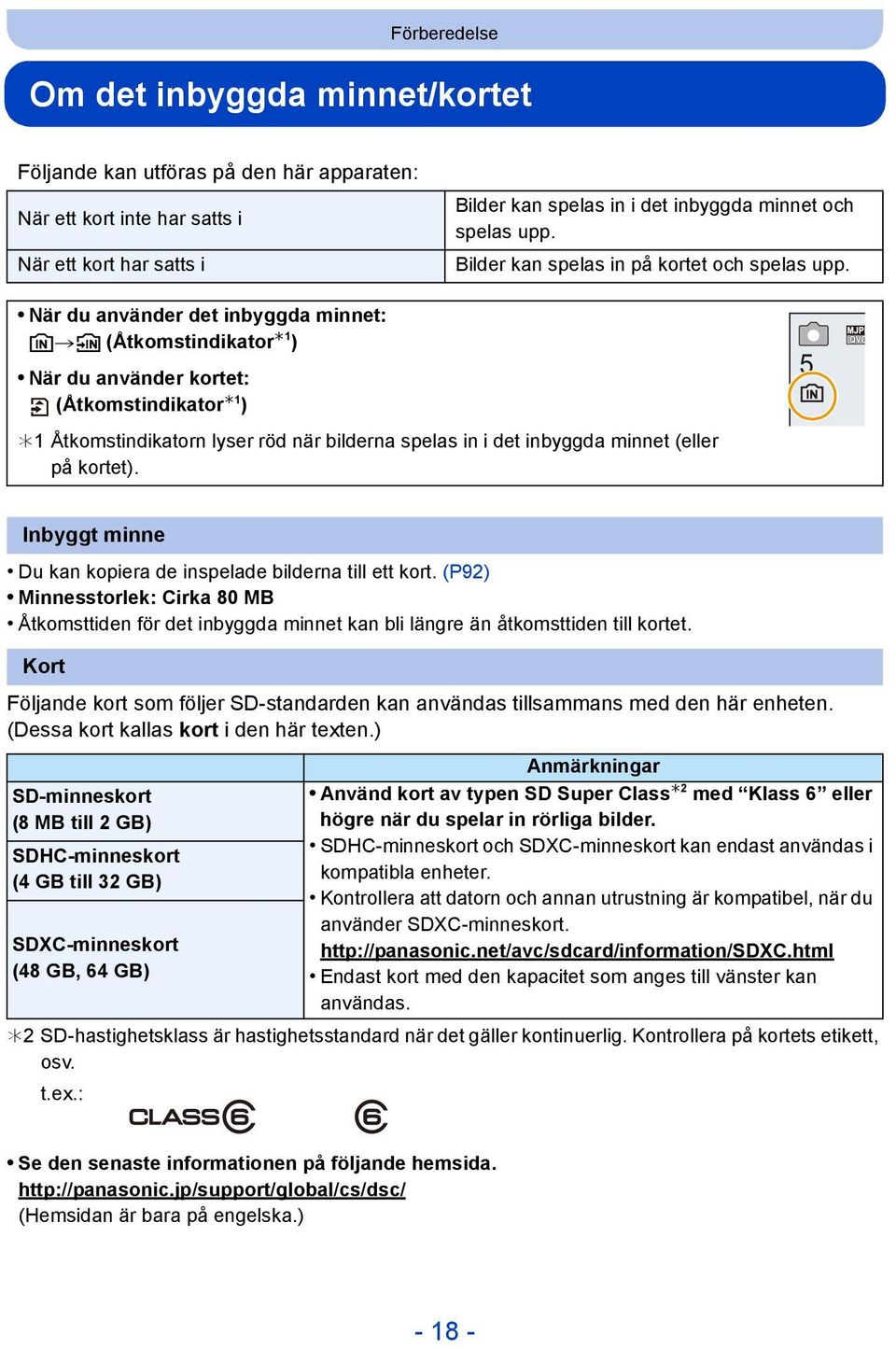 När du använder det inbyggda minnet: k>ð (Åtkomstindikator 1 ) När du använder kortet: (Åtkomstindikator 1 ) 1 Åtkomstindikatorn lyser röd när bilderna spelas in i det inbyggda minnet (eller på