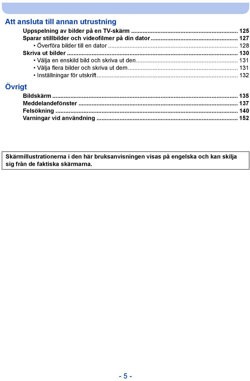 .. 131 Välja flera bilder och skriva ut dem... 131 Inställningar för utskrift... 132 Övrigt Bildskärm... 135 Meddelandefönster.