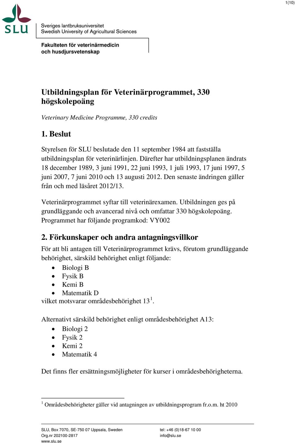 Därefter har utbildningsplanen ändrats 18 december 1989, 3 juni 1991, 22 juni 1993, 1 juli 1993, 17 juni 1997, 5 juni 2007, 7 juni 2010 och 13 augusti 2012.