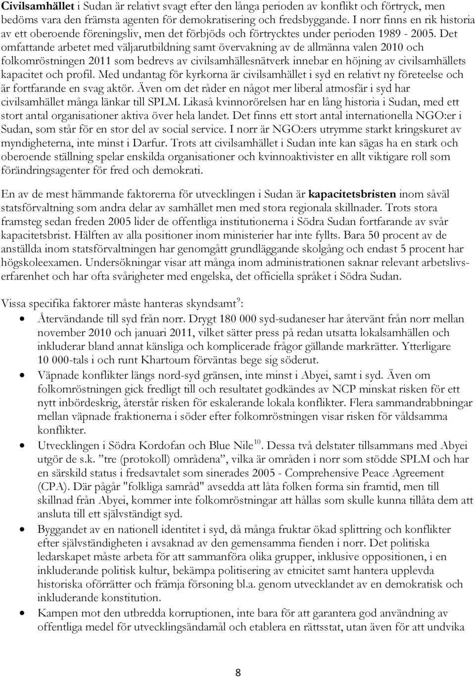 Det omfattande arbetet med väljarutbildning samt övervakning av de allmänna valen 2010 och folkomröstningen 2011 som bedrevs av civilsamhällesnätverk innebar en höjning av civilsamhällets kapacitet