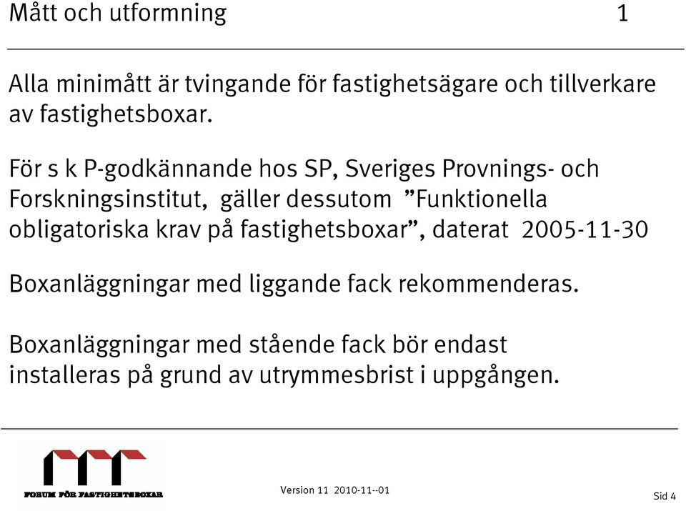 obligatoriska krav på fastighetsboxar, daterat 2005-11-30 Boxanläggningar med liggande fack