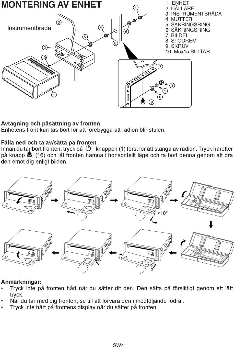 Fälla ned och ta av/sätta på fronten Innan du tar bort fronten, tryck på knappen (1) först för att stänga av radion.