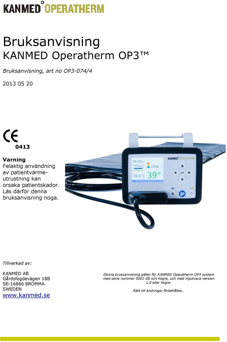 Tillverkad av: KANMED AB Gårdsfogdevägen 18B SE-16866 BROMMA SWEDEN www.kanmed.