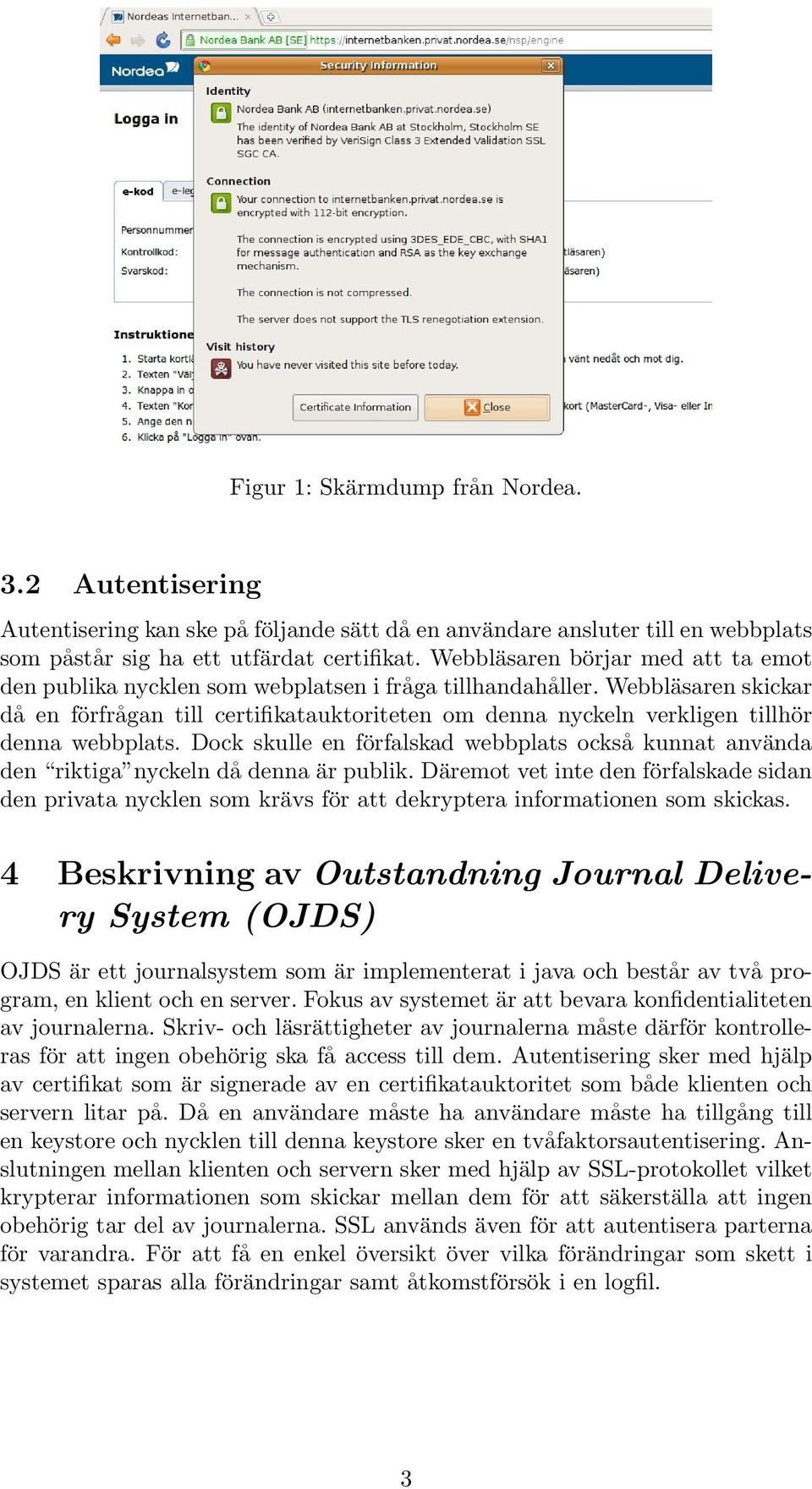 Webbläsaren skickar då en förfrågan till certifikatauktoriteten om denna nyckeln verkligen tillhör denna webbplats.