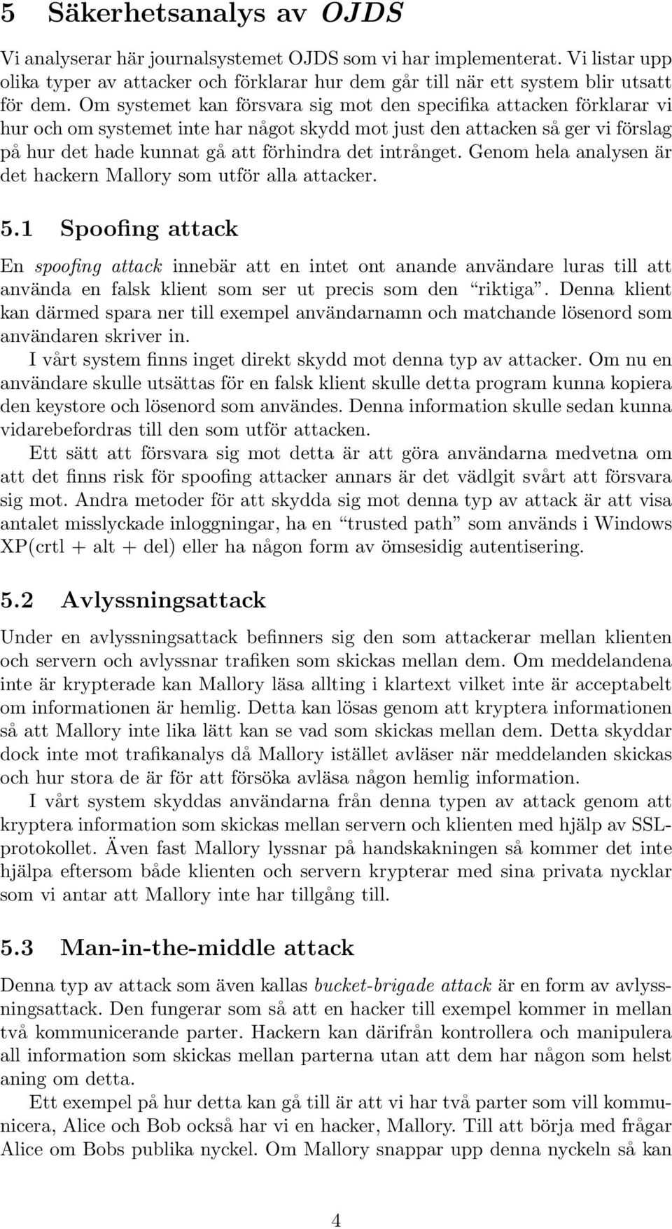 intrånget. Genom hela analysen är det hackern Mallory som utför alla attacker. 5.