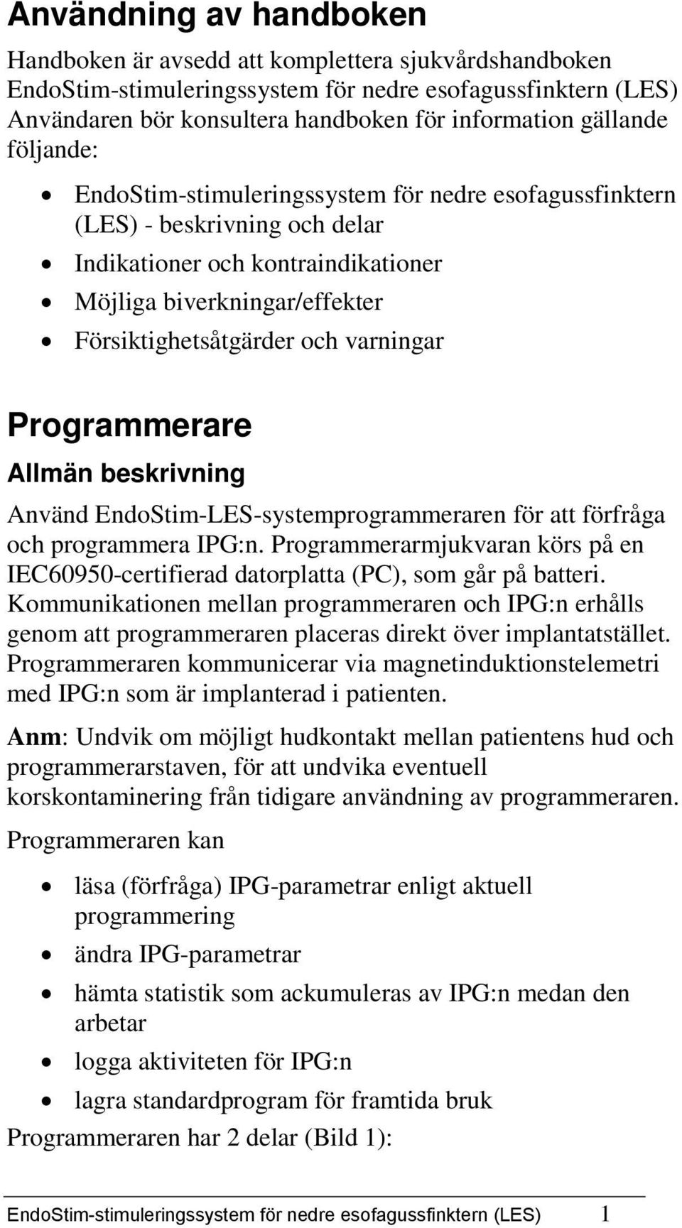 varningar Programmerare Allmän beskrivning Använd EndoStim-LES-systemprogrammeraren för att förfråga och programmera IPG:n.