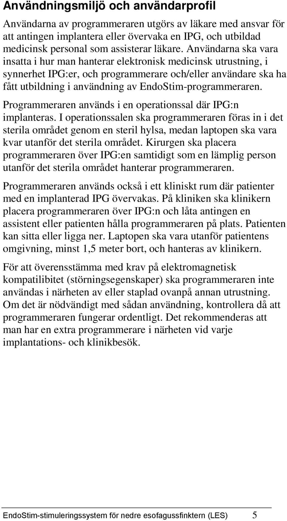 EndoStim-programmeraren. Programmeraren används i en operationssal där IPG:n implanteras.