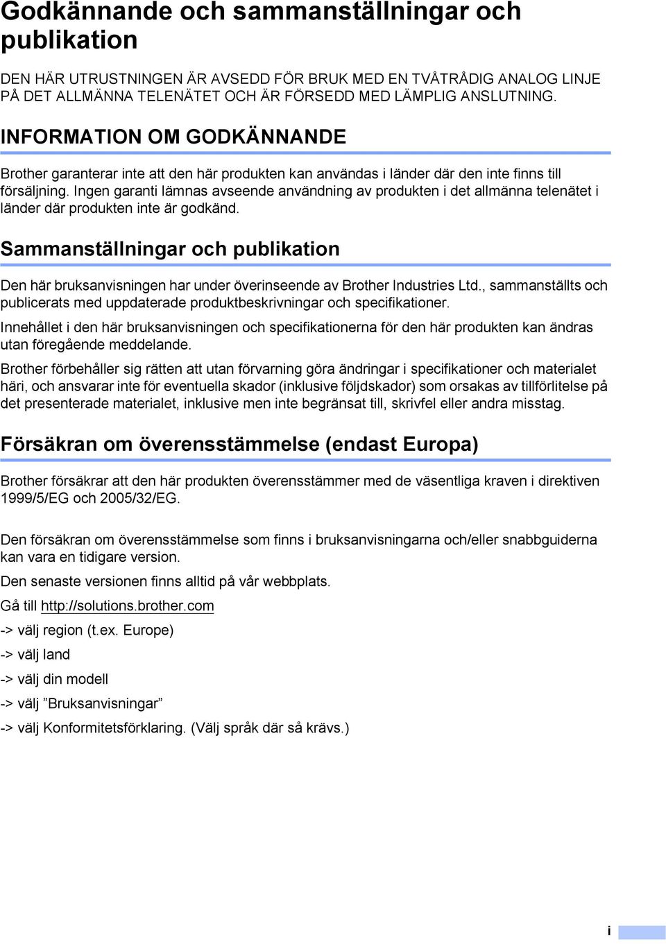 Ingen garanti lämnas avseende användning av produkten i det allmänna telenätet i länder där produkten inte är godkänd.