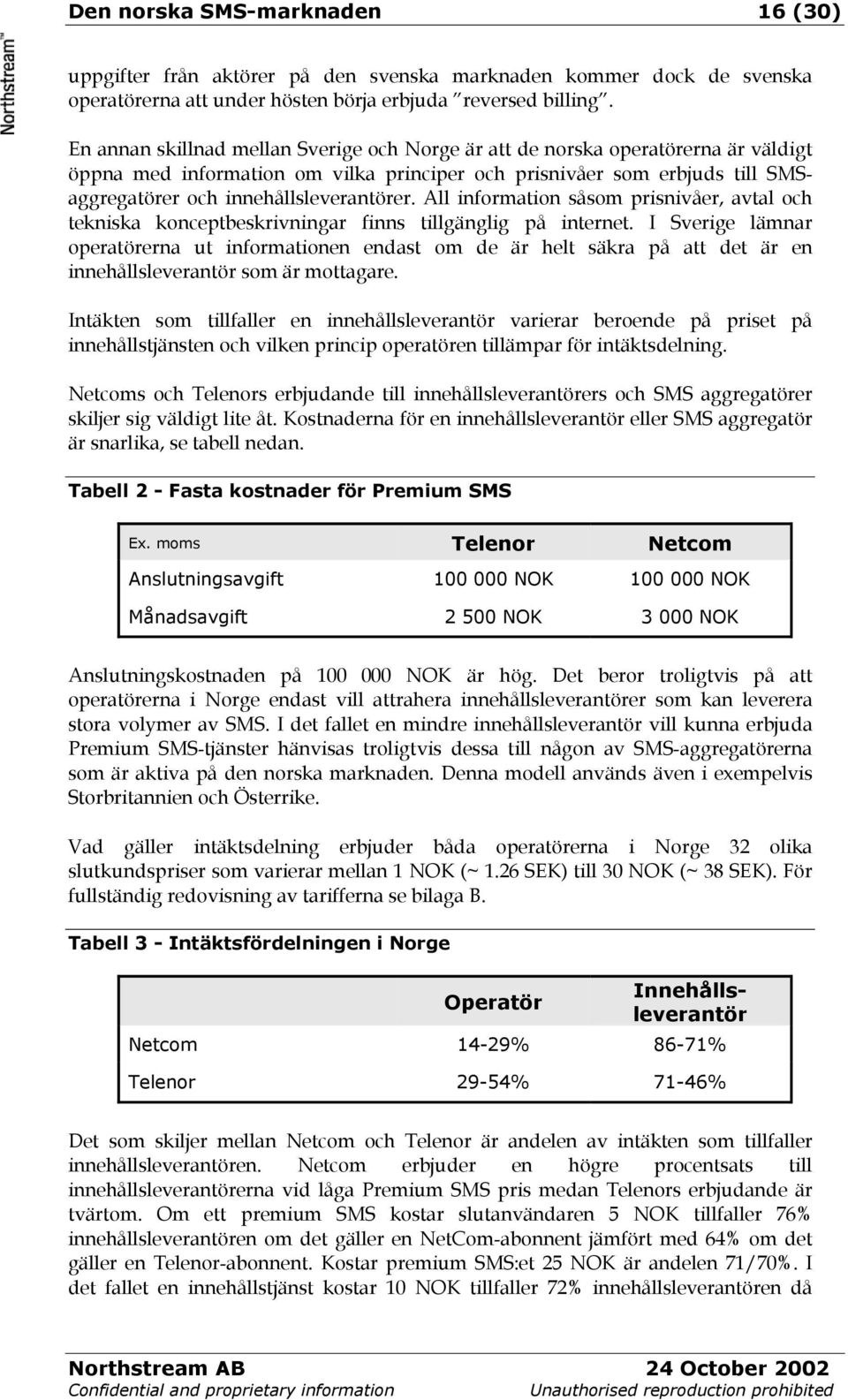 All information såsom prisnivåer, avtal och tekniska konceptbeskrivningar finns tillgänglig på internet.