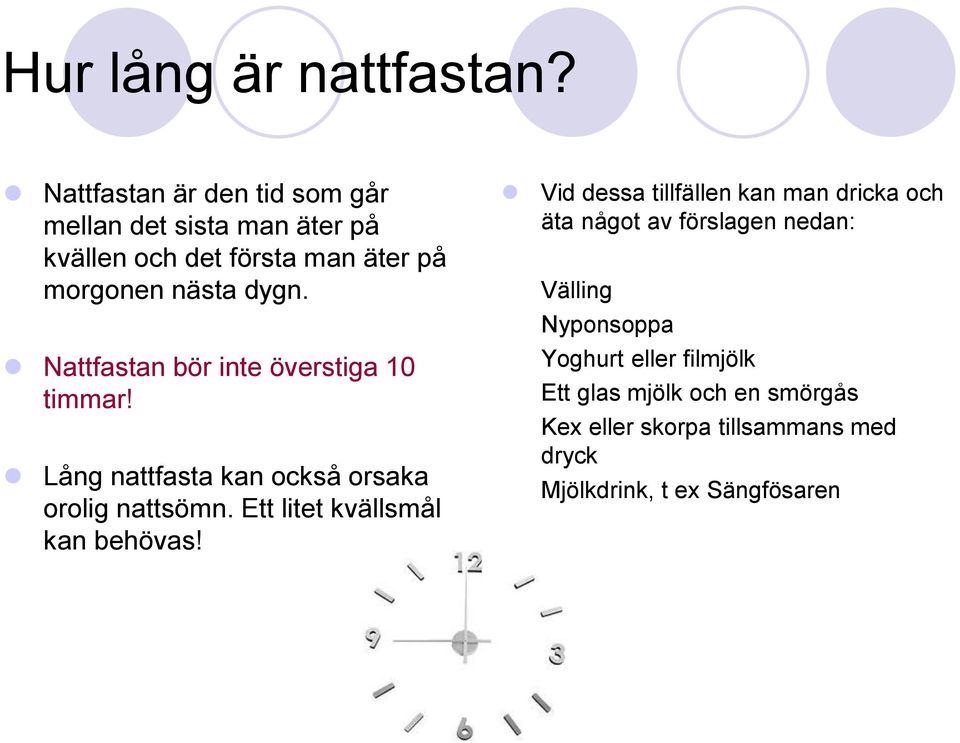 Nattfastan bör inte överstiga 10 timmar! Lång nattfasta kan också orsaka orolig nattsömn.