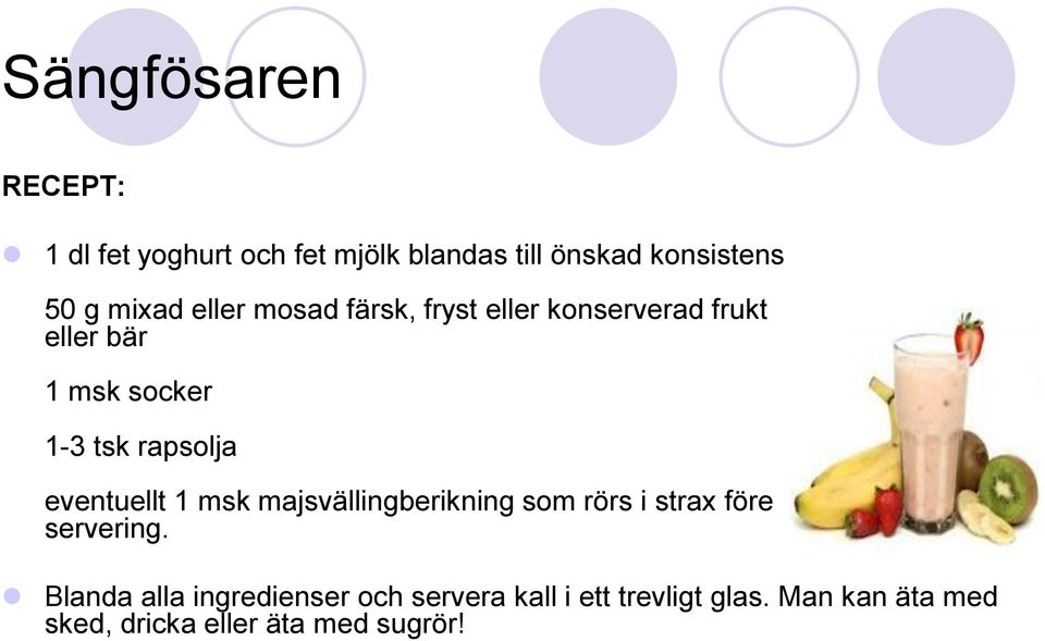 rapsolja eventuellt 1 msk majsvällingberikning som rörs i strax före servering.