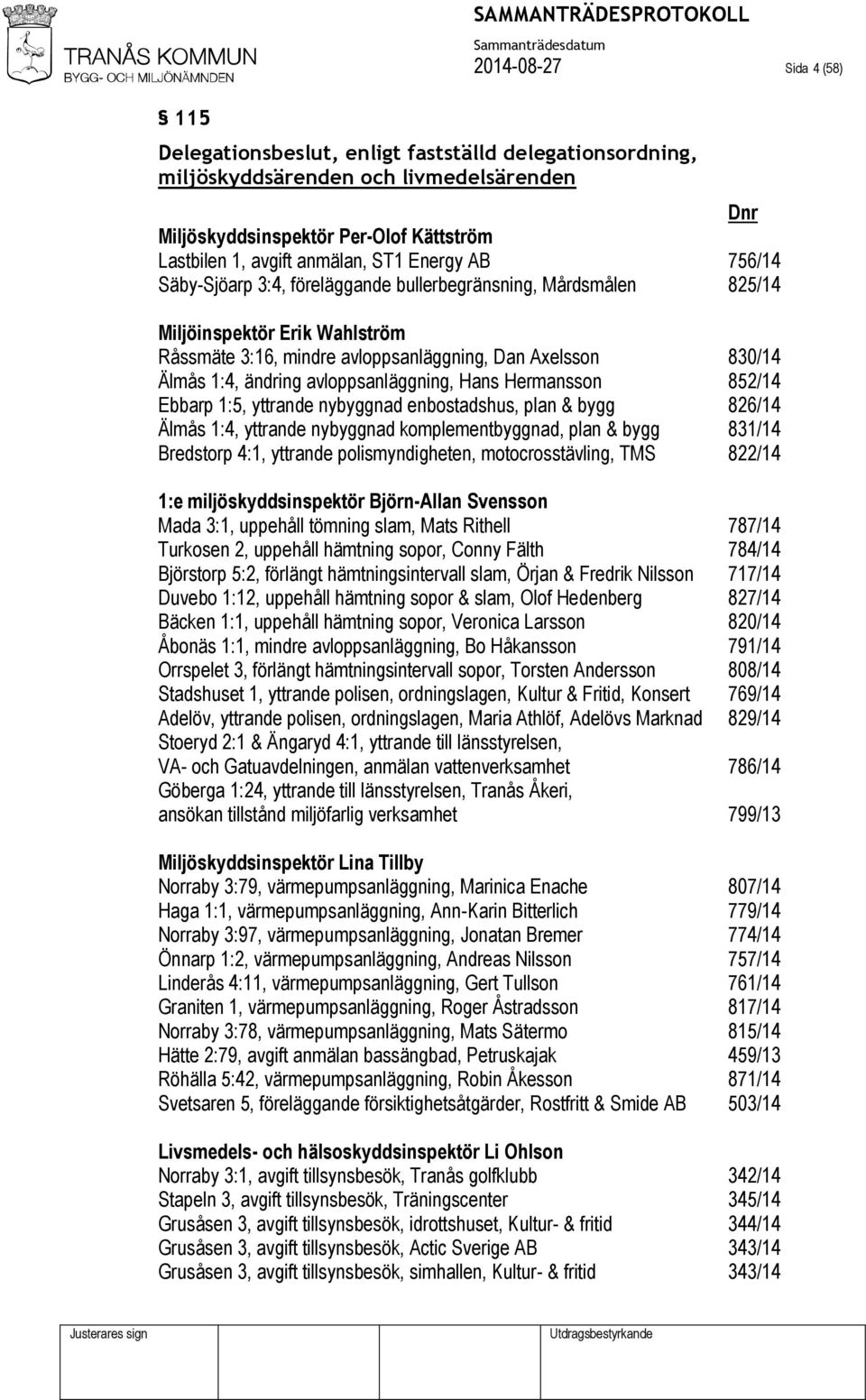 avloppsanläggning, Hans Hermansson 852/14 Ebbarp 1:5, yttrande nybyggnad enbostadshus, plan & bygg 826/14 Älmås 1:4, yttrande nybyggnad komplementbyggnad, plan & bygg 831/14 Bredstorp 4:1, yttrande