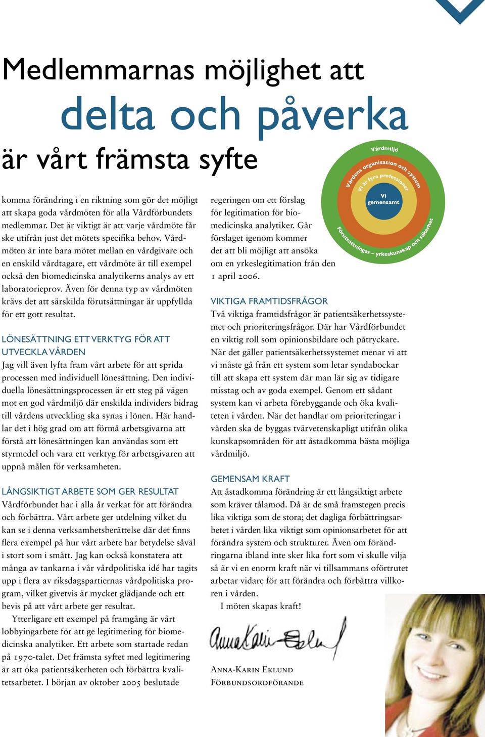 Vårdmöten är inte bara mötet mellan en vårdgivare och en enskild vårdtagare, ett vårdmöte är till exempel också den biomedicinska analytikerns analys av ett laboratorieprov.