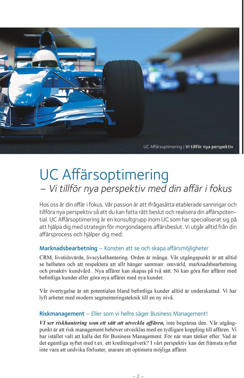 UC Affärsoptimering är en konsultgrupp inom UC som har specialiserat sig på att hjälpa dig med strategin för morgondagens affärsbeslut.