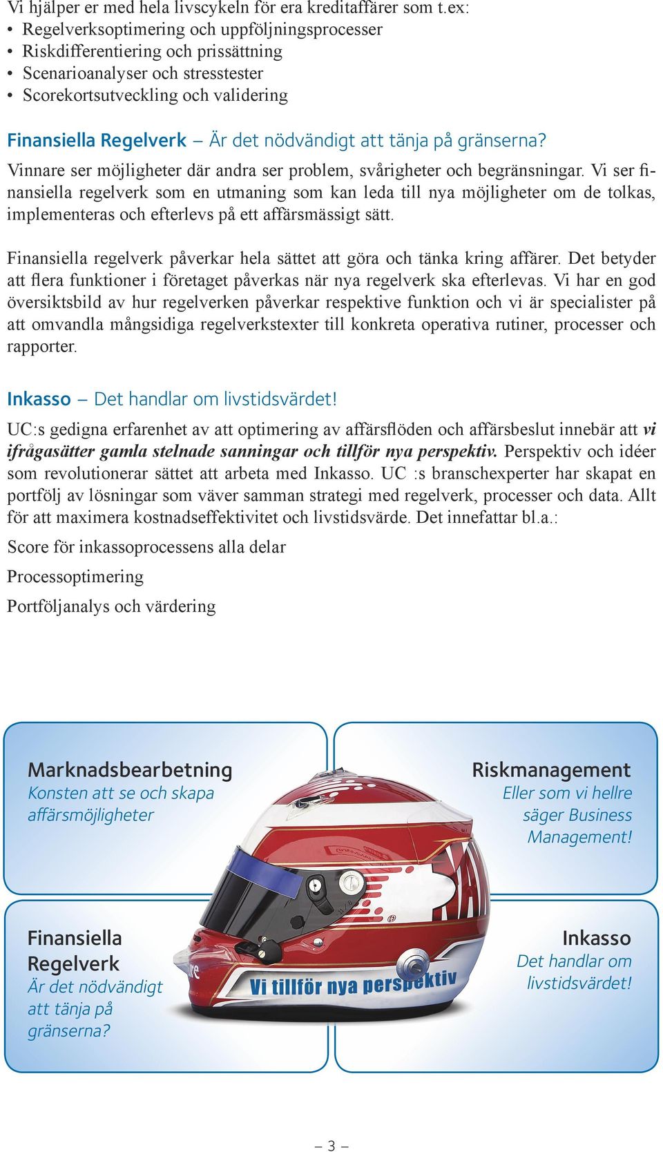 att tänja på gränserna? Vinnare ser möjligheter där andra ser problem, svårigheter och begränsningar.