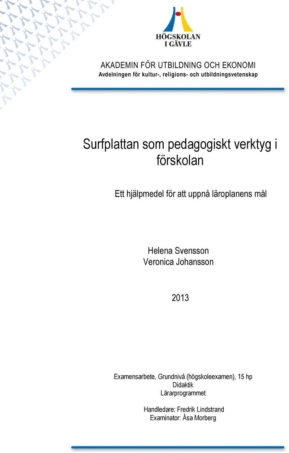 2013 Examensarbete, Grundnivå (högskoleexamen), 15 hp Didaktik