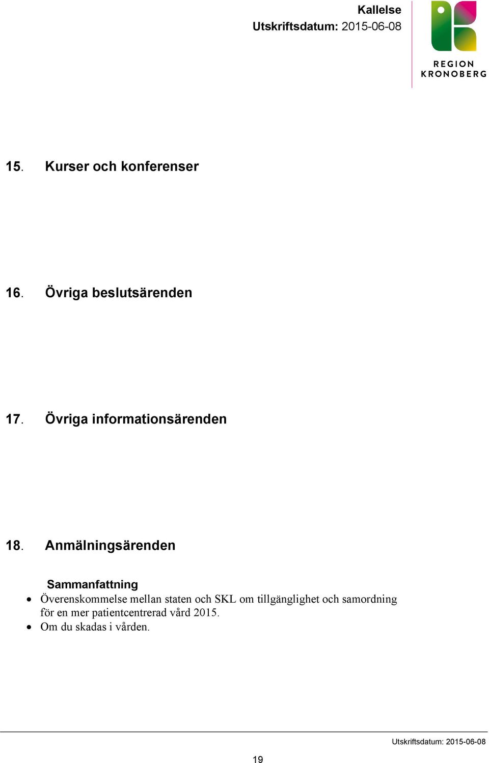 Anmälningsärenden Sammanfattning Överenskommelse mellan staten och SKL om