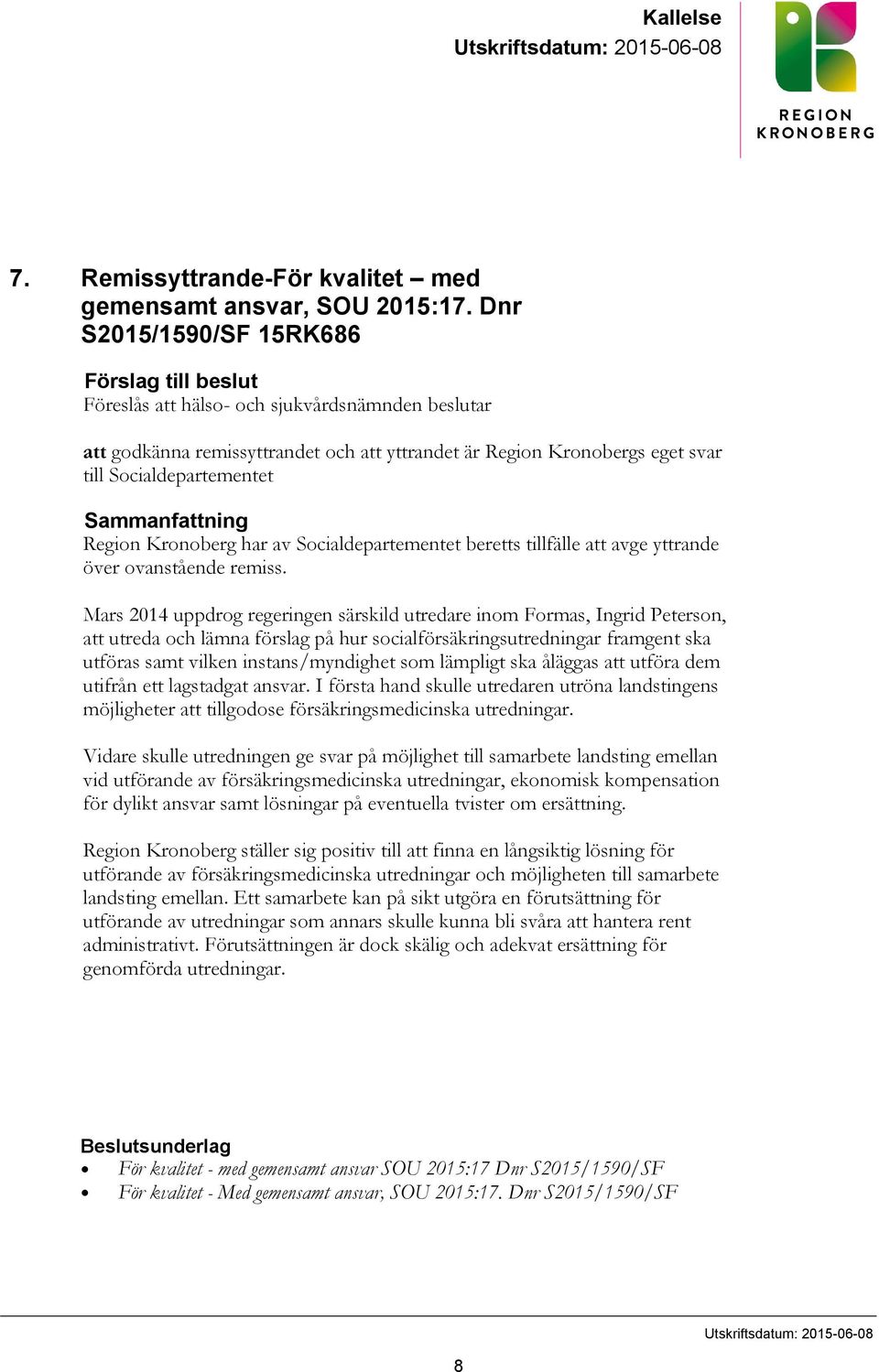 Sammanfattning Region Kronoberg har av Socialdepartementet beretts tillfälle att avge yttrande över ovanstående remiss.