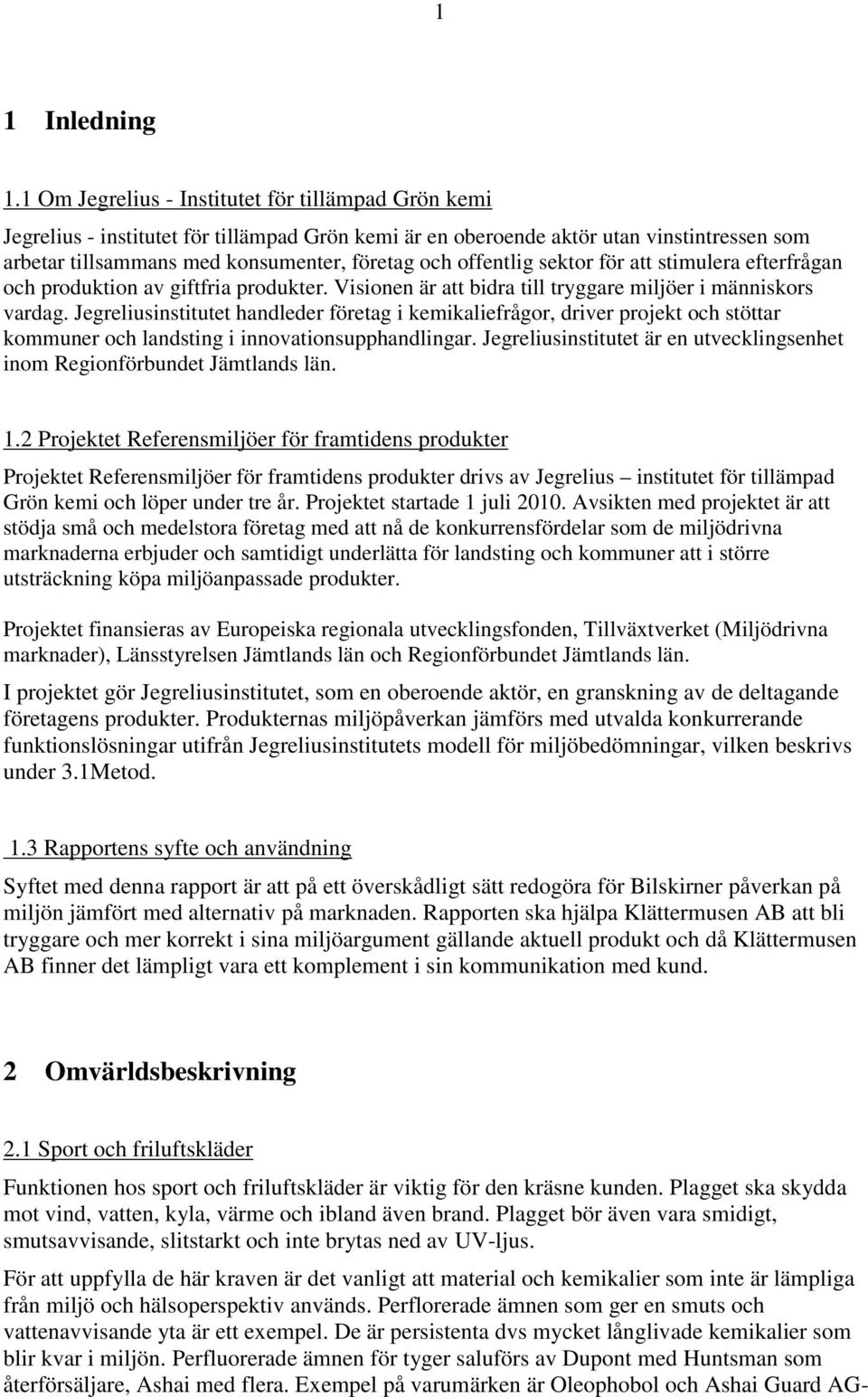 offentlig sektor för att stimulera efterfrågan och produktion av giftfria produkter. Visionen är att bidra till tryggare miljöer i människors vardag.