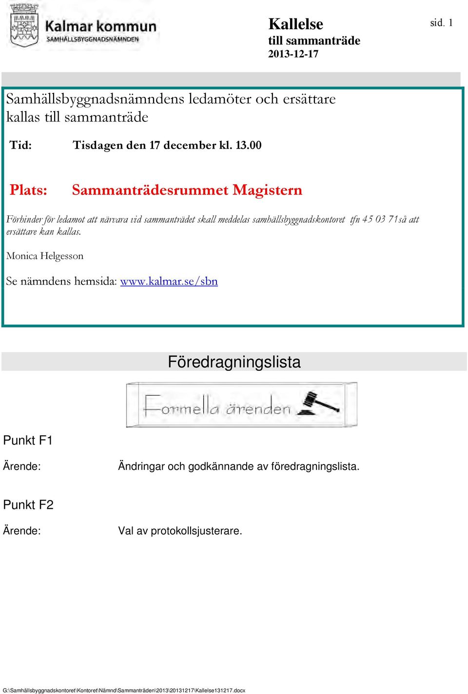 att ersättare kan kallas. Monica Helgesson Se nämndens hemsida: www.kalmar.