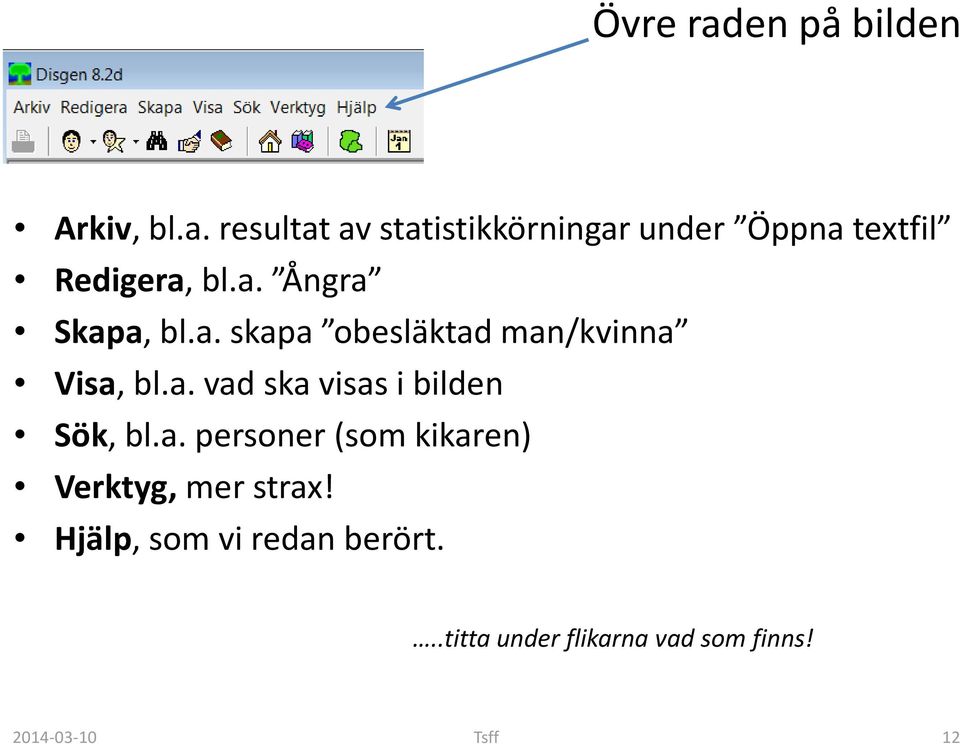 a. personer (som kikaren) Verktyg, mer strax! Hjälp, som vi redan berört.