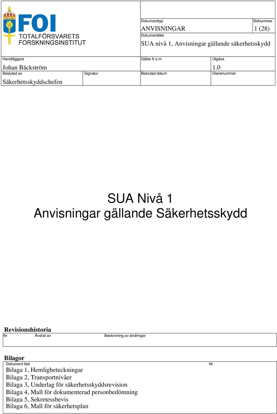 Bilaga 2, Transportnivåer Bilaga 3, Underlag för säkerhetsskyddsrevision Bilaga 4, Mall