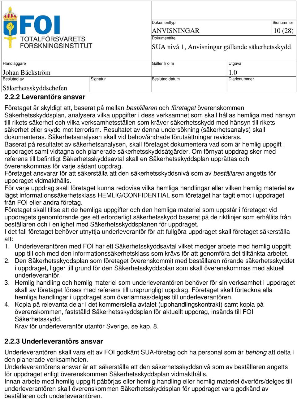 hemliga med hänsyn till rikets säkerhet och vilka verksamhetsställen som kräver säkerhetsskydd med hänsyn till rikets säkerhet eller skydd mot terrorism.