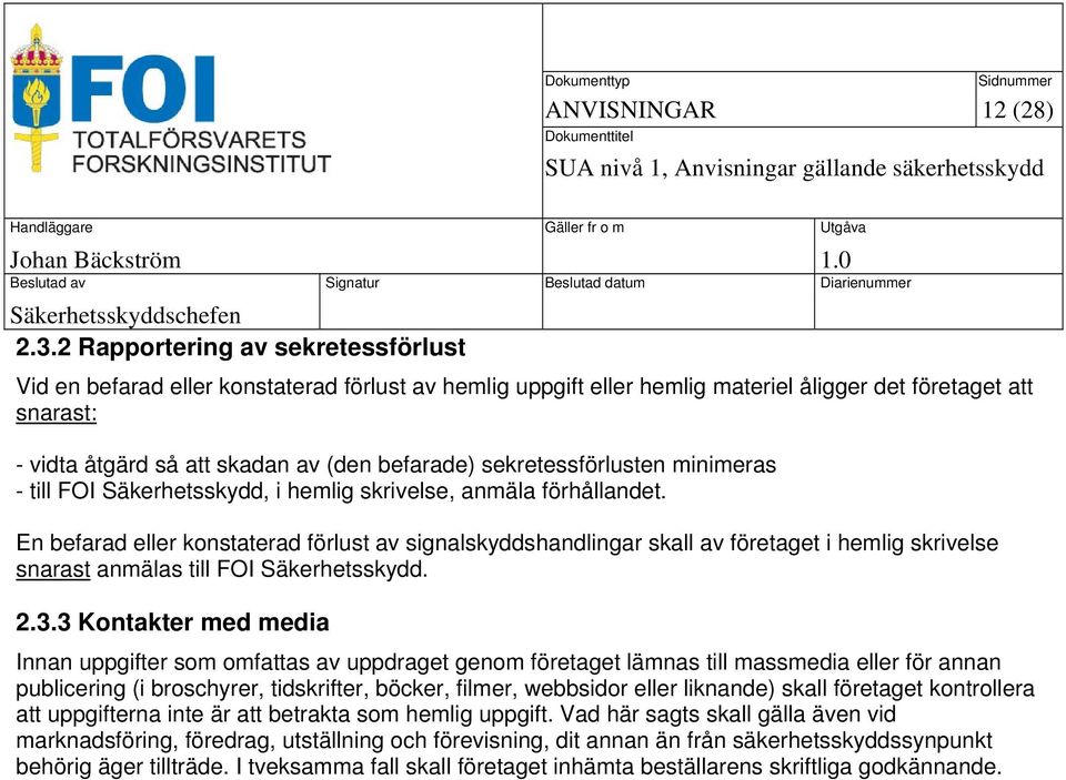 sekretessförlusten minimeras - till FOI Säkerhetsskydd, i hemlig skrivelse, anmäla förhållandet.