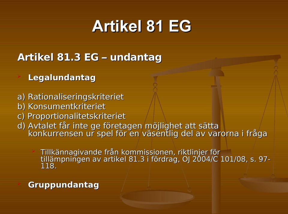 Proportionalitetskriteriet d) Avtalet får inte ge företagen möjlighet att sätta konkurrensen ur