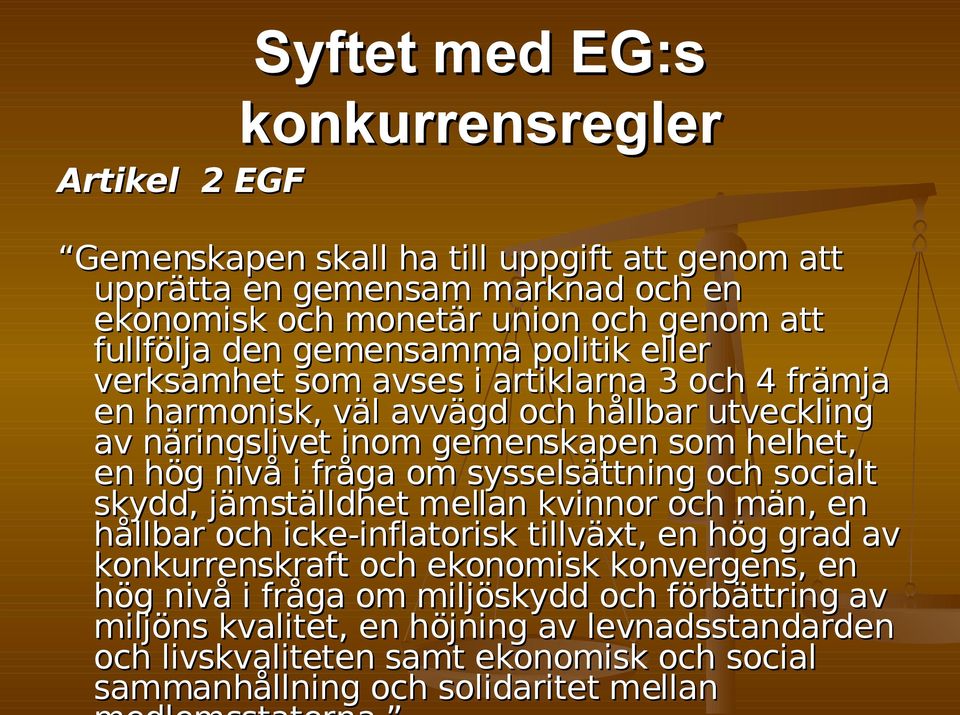 i fråga om sysselsättning och socialt skydd, jämställdhet mellan kvinnor och män, en hållbar och icke-inflatorisk tillväxt, en hög grad av konkurrenskraft och ekonomisk konvergens,