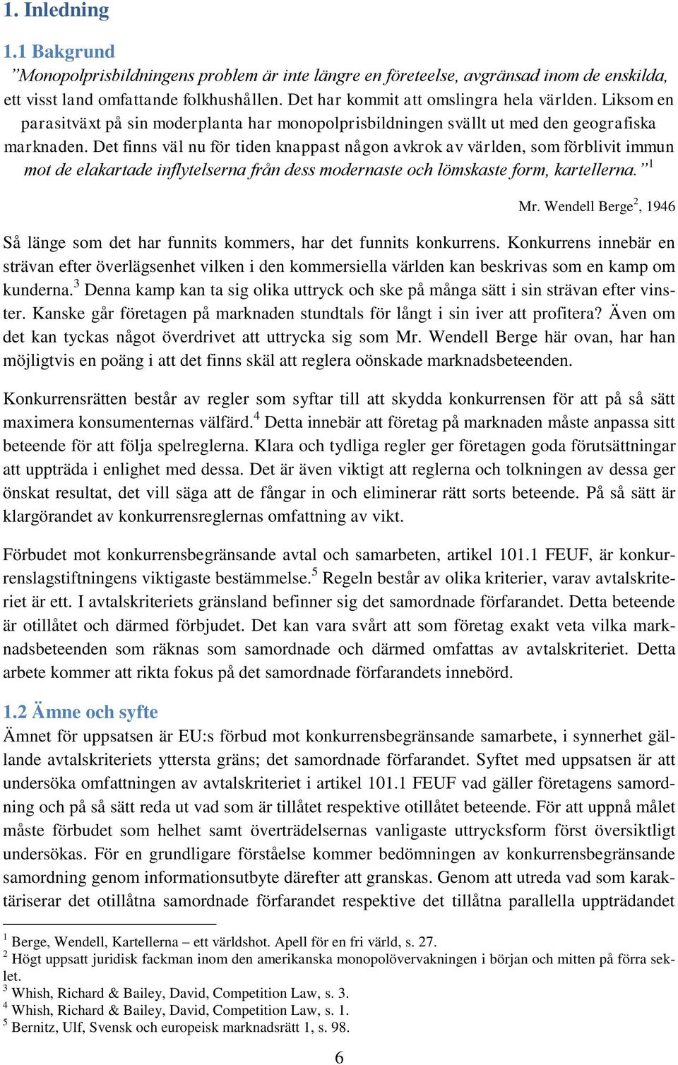 Det finns väl nu för tiden knappast någon avkrok av världen, som förblivit immun mot de elakartade inflytelserna från dess modernaste och lömskaste form, kartellerna. 1 6 Mr.