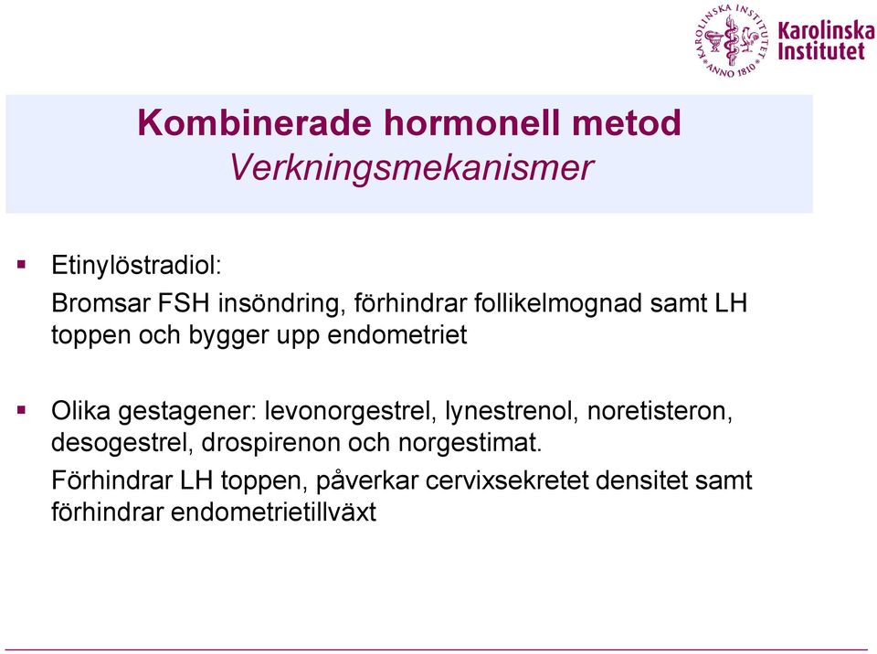 gestagener: levonorgestrel, lynestrenol, noretisteron, desogestrel, drospirenon och