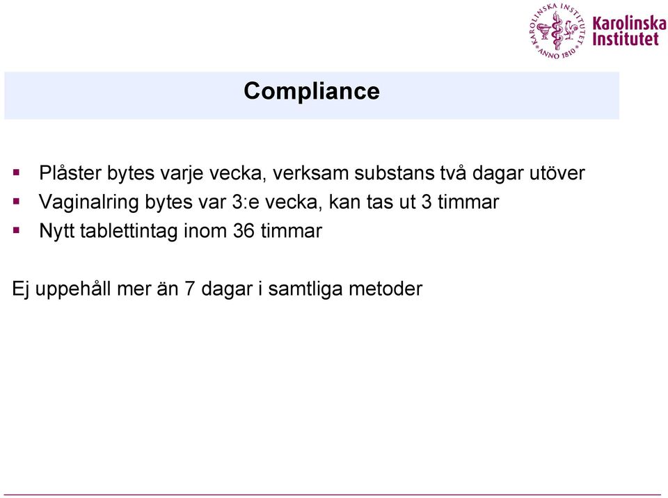 bytes var 3:e vecka, kan tas ut 3 timmar Nytt tablettintag