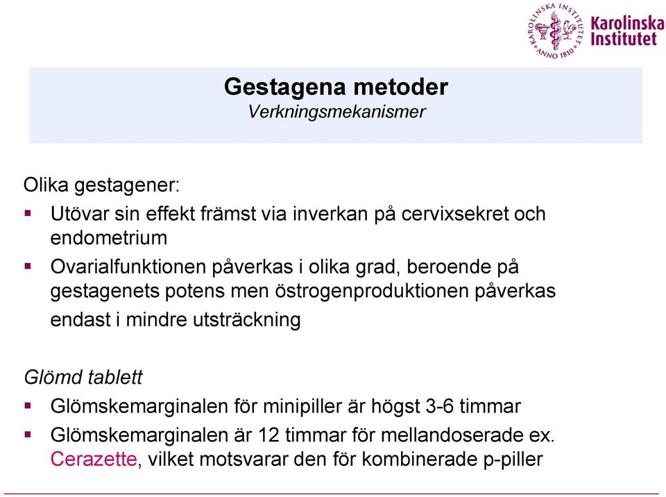 östrogenproduktionen påverkas endast i mindre utsträckning Glömd tablett Glömskemarginalen för minipiller är