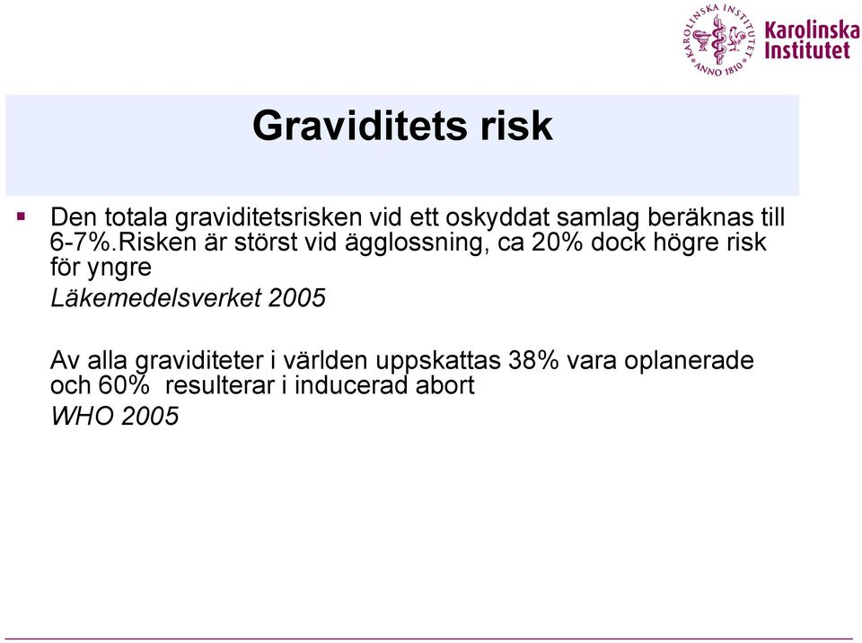 Risken är störst vid ägglossning, ca 20% dock högre risk för yngre