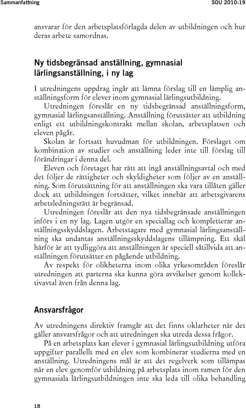 Utredningen föreslår en ny tidsbegränsad anställningsform, gymnasial lärlingsanställning.