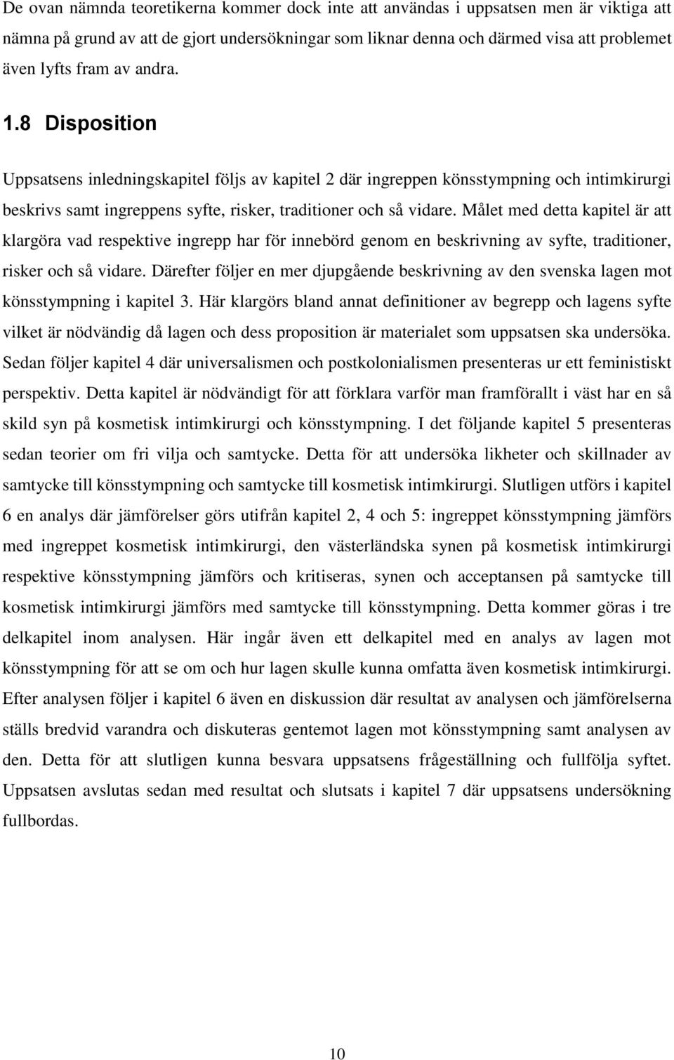 Målet med detta kapitel är att klargöra vad respektive ingrepp har för innebörd genom en beskrivning av syfte, traditioner, risker och så vidare.