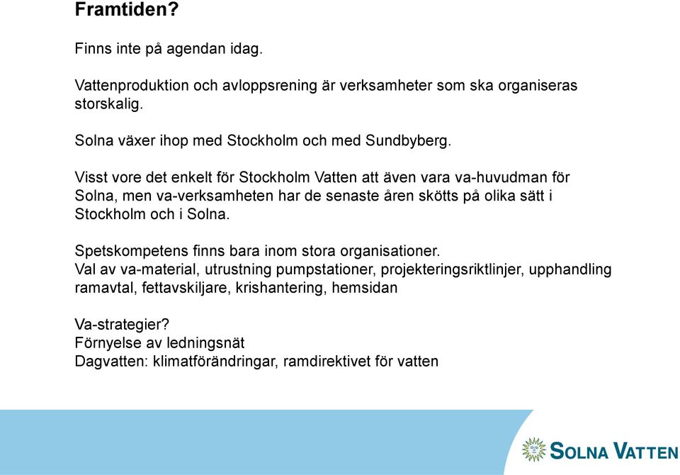 Visst vore det enkelt för Stockholm Vatten att även vara va-huvudman för Solna, men va-verksamheten har de senaste åren skötts på olika sätt i Stockholm