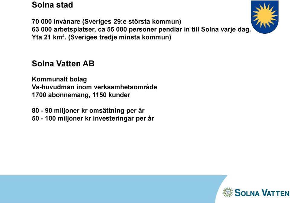 (Sveriges tredje minsta kommun) Solna Vatten AB Kommunalt bolag Va-huvudman inom