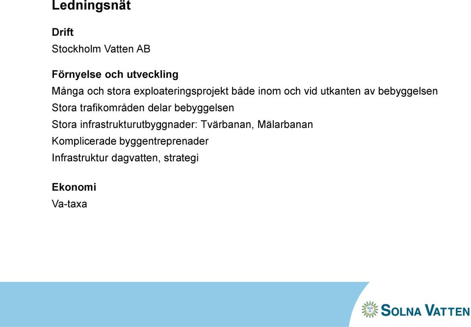 trafikområden delar bebyggelsen Stora infrastrukturutbyggnader: Tvärbanan,