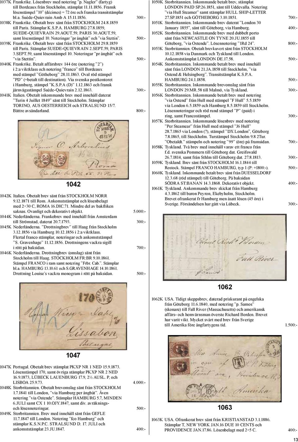 Noteringar pr ångbåt och via Stettin. 500:- 1039K Frankrike. Obetalt brev sänt från STOCKHOLM 29.8.1859 till Paris. Stämplar SUEDE-QUIEVRAIN 2.SEPT.59, PARIS 3.SEPT.59, samt lösenstämpel 10.