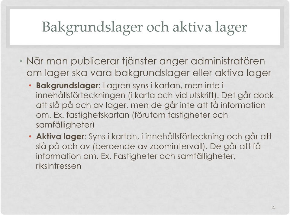 Det går dock att slå på och av lager, men de går inte att få information om. Ex.