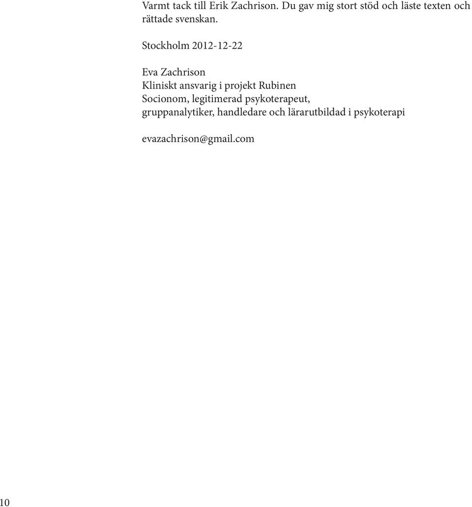 Stockholm 2012-12-22 Eva Zachrison Kliniskt ansvarig i projekt Rubinen