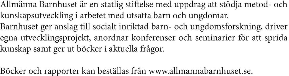 Barnhuset ger anslag till socialt inriktad barn- och ungdomsforskning, driver egna