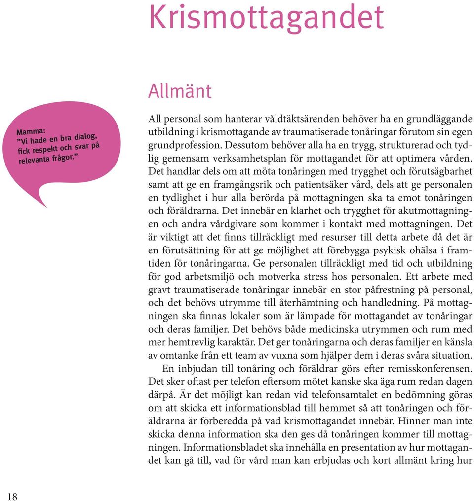 Dessutom behöver alla ha en trygg, strukturerad och tydlig gemensam verksamhetsplan för mottagandet för att optimera vården.