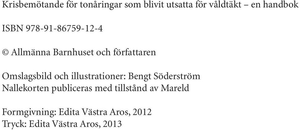 illustrationer: Bengt Söderström Nallekorten publiceras med tillstånd av
