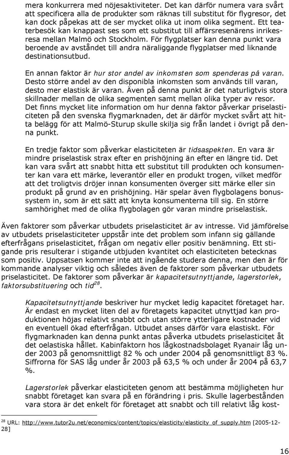 Ett teaterbesök kan knappast ses som ett substitut till affärsresenärens inrikesresa mellan Malmö och Stockholm.