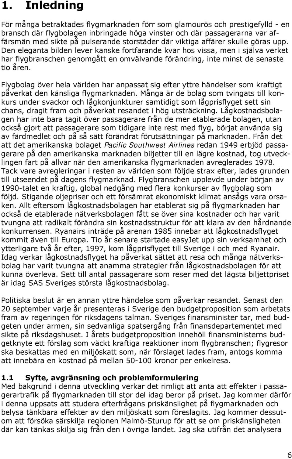 Den eleganta bilden lever kanske fortfarande kvar hos vissa, men i själva verket har flygbranschen genomgått en omvälvande förändring, inte minst de senaste tio åren.