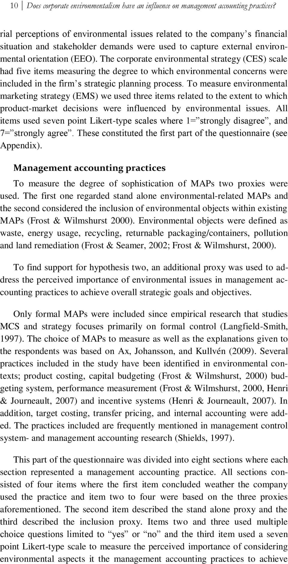 The corporate environmental strategy (CES) scale had five items measuring the degree to which environmental concerns were included in the firm s strategic planning process.